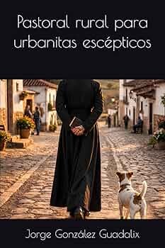 Pastoral rural para urbanitas excépticos